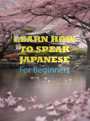 cover image of LEARN HOW TO SPEAK   JAPANESE  For Beginners